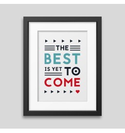 The best is yet to come' Framed poster